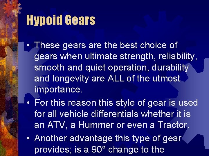 Hypoid Gears • These gears are the best choice of gears when ultimate strength,