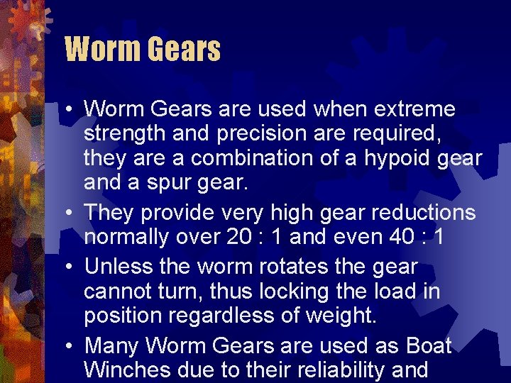 Worm Gears • Worm Gears are used when extreme strength and precision are required,