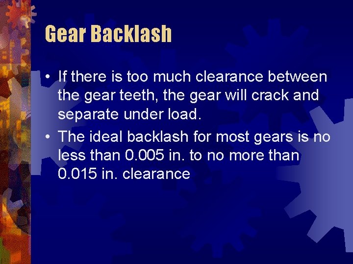 Gear Backlash • If there is too much clearance between the gear teeth, the