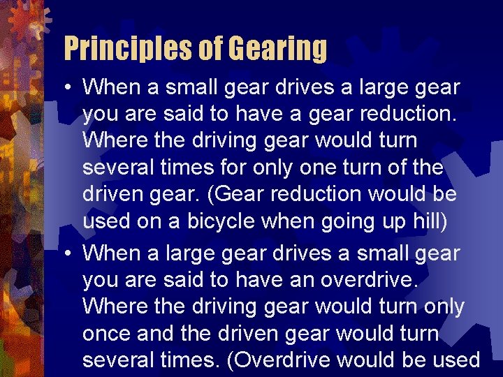 Principles of Gearing • When a small gear drives a large gear you are