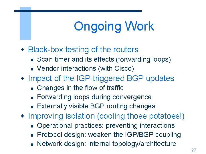 Ongoing Work w Black-box testing of the routers n n Scan timer and its