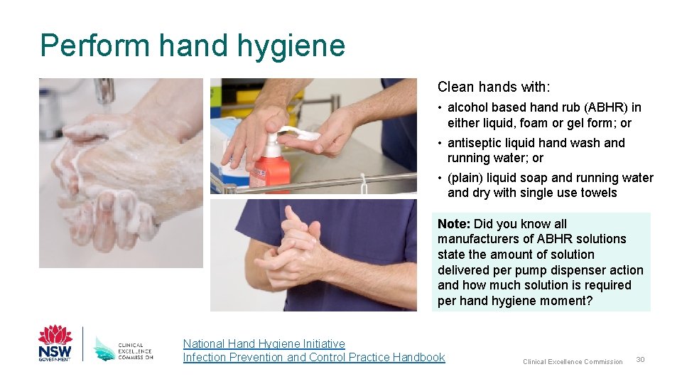 Perform hand hygiene Clean hands with: • alcohol based hand rub (ABHR) in either