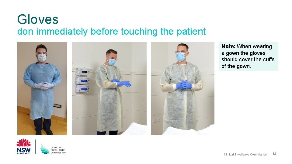 Gloves don immediately before touching the patient Note: When wearing a gown the gloves