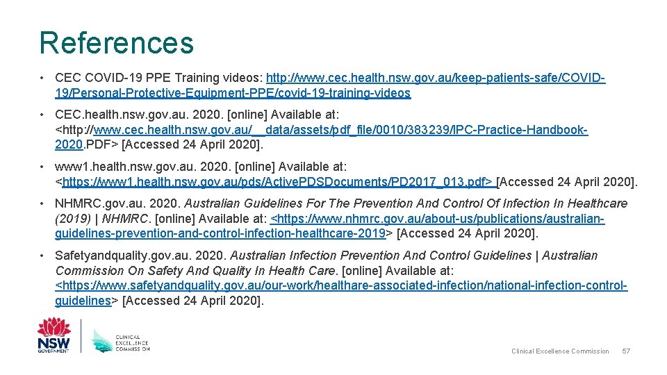 References • CEC COVID-19 PPE Training videos: http: //www. cec. health. nsw. gov. au/keep-patients-safe/COVID