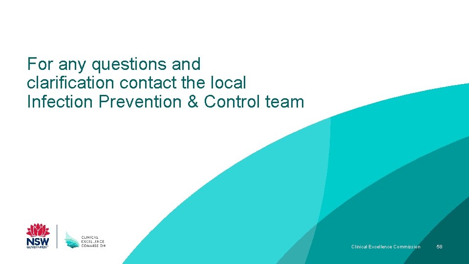 For any questions and clarification contact the local Infection Prevention & Control team Clinical