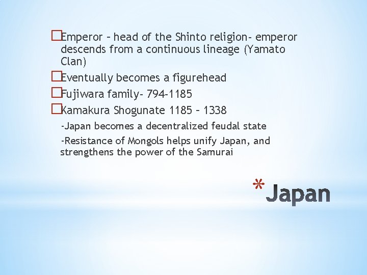�Emperor – head of the Shinto religion- emperor descends from a continuous lineage (Yamato