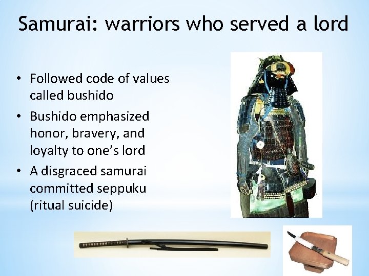 Samurai: warriors who served a lord • Followed code of values called bushido •