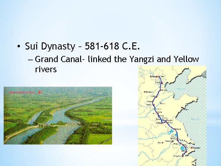  • Sui Dynasty – 581 -618 C. E. – Grand Canal- linked the