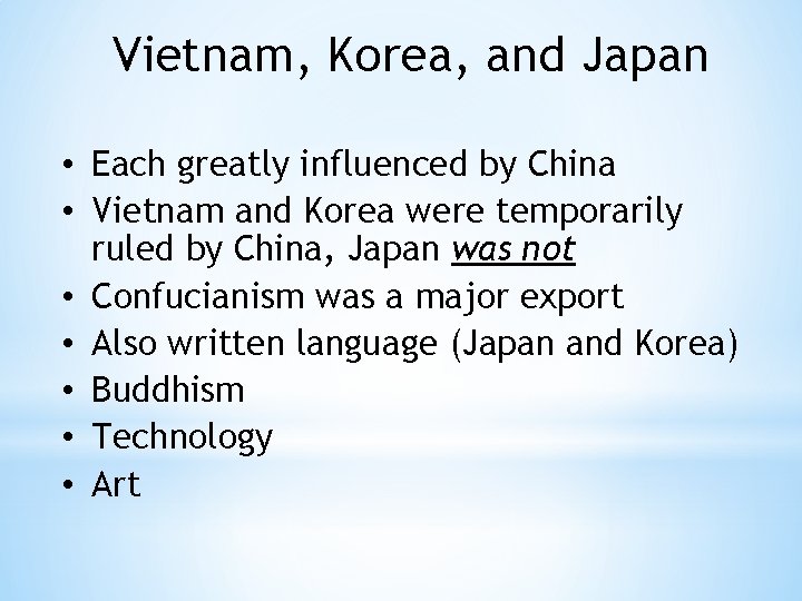 Vietnam, Korea, and Japan • Each greatly influenced by China • Vietnam and Korea