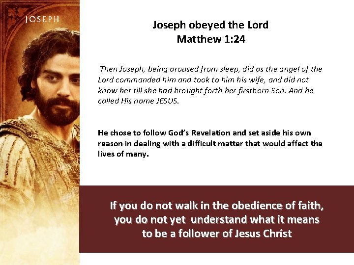Joseph obeyed the Lord Matthew 1: 24 Then Joseph, being aroused from sleep, did
