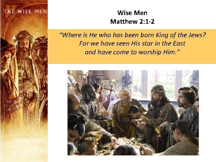 Wise Men Matthew 2: 1 -2 “Where is He who has been born King