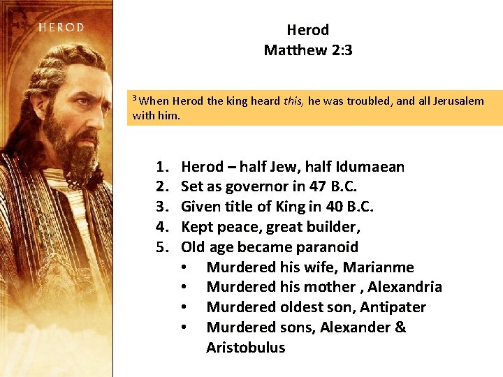 Herod Matthew 2: 3 3 When Herod the king heard this, he was troubled,