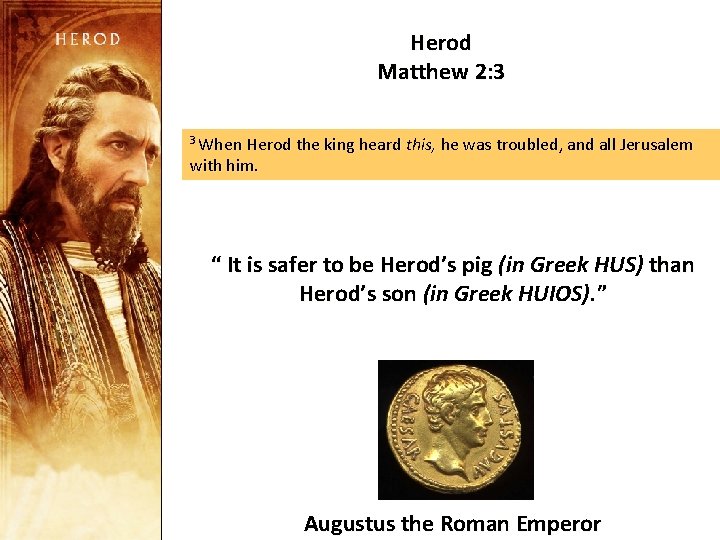 Herod Matthew 2: 3 3 When Herod the king heard this, he was troubled,