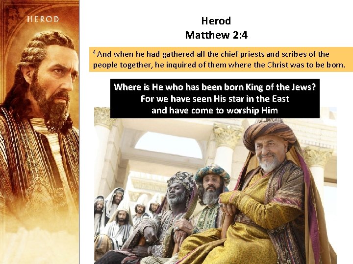 Herod Matthew 2: 4 4 And when he had gathered all the chief priests