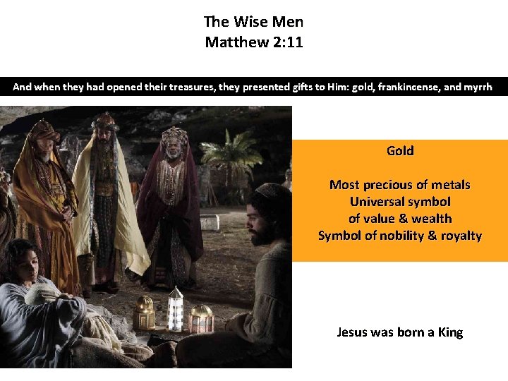 The Wise Men Matthew 2: 11 And when they had opened their treasures, they
