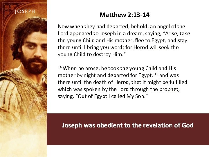 Matthew 2: 13 -14 Now when they had departed, behold, an angel of the