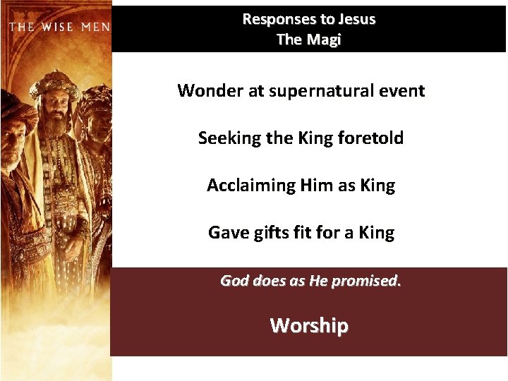 Responses to Jesus The Magi Wonder at supernatural event Seeking the King foretold Acclaiming