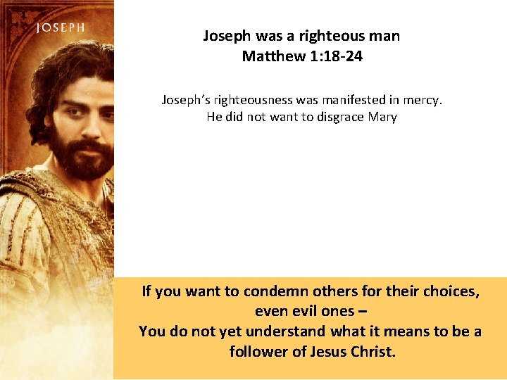 Joseph was a righteous man Matthew 1: 18 -24 Joseph’s righteousness was manifested in