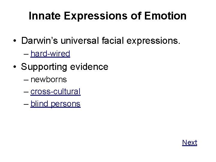 Innate Expressions of Emotion • Darwin’s universal facial expressions. – hard-wired • Supporting evidence