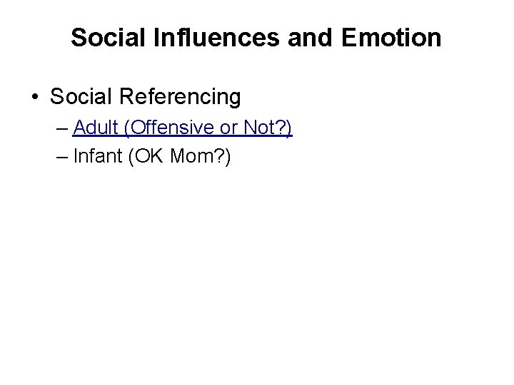 Social Influences and Emotion • Social Referencing – Adult (Offensive or Not? ) –