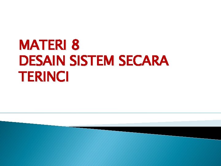 MATERI 8 DESAIN SISTEM SECARA TERINCI 