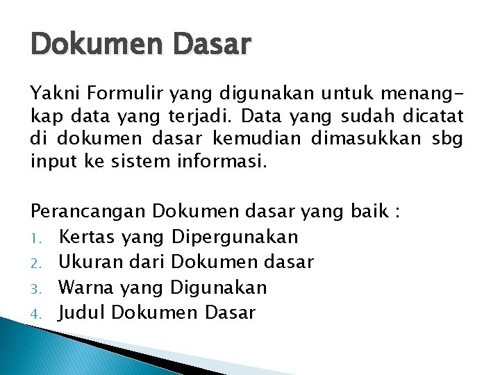 Dokumen Dasar Yakni Formulir yang digunakan untuk menangkap data yang terjadi. Data yang sudah