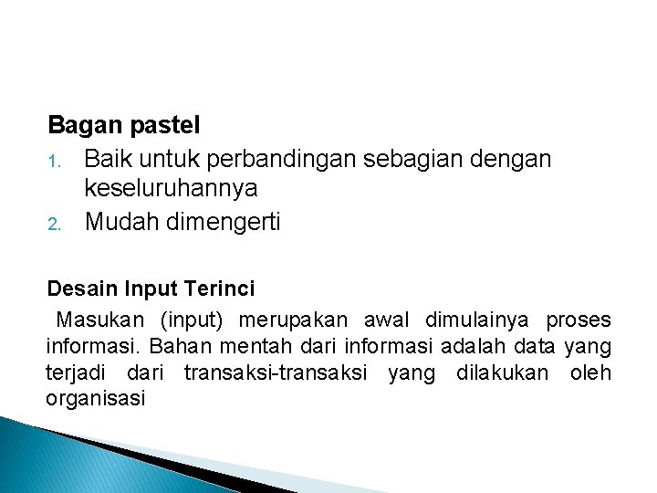 Bagan pastel 1. Baik untuk perbandingan sebagian dengan keseluruhannya 2. Mudah dimengerti Desain Input