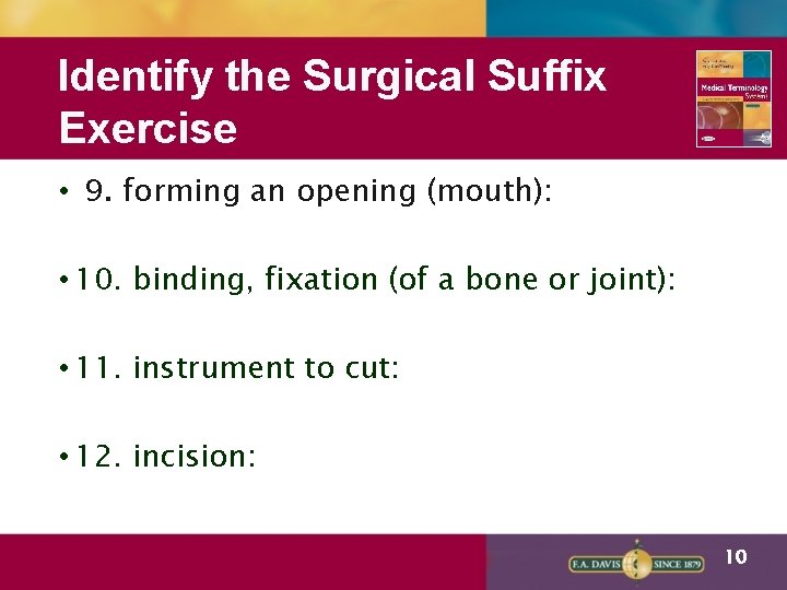 Identify the Surgical Suffix Exercise • 9. forming an opening (mouth): • 10. binding,
