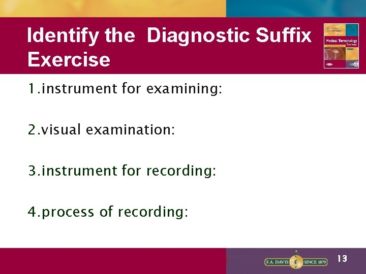 Identify the Diagnostic Suffix Exercise 1. instrument for examining: 2. visual examination: 3. instrument