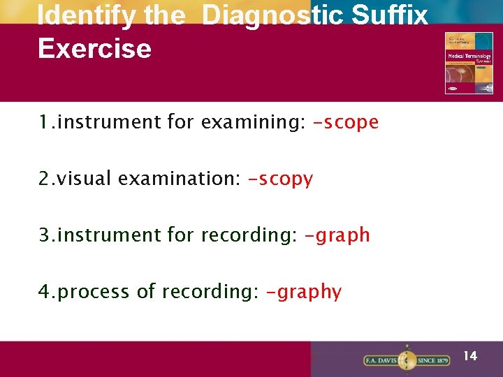 Identify the Diagnostic Suffix Exercise 1. instrument for examining: -scope 2. visual examination: -scopy