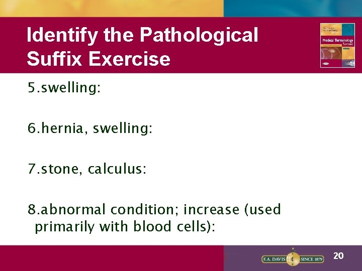 Identify the Pathological Suffix Exercise 5. swelling: 6. hernia, swelling: 7. stone, calculus: 8.