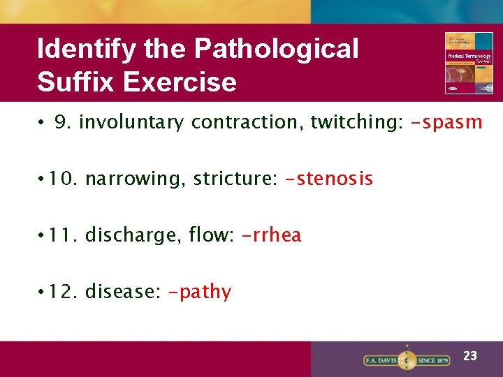 Identify the Pathological Suffix Exercise • 9. involuntary contraction, twitching: -spasm • 10. narrowing,