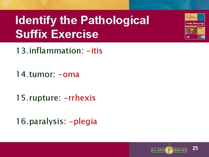 Identify the Pathological Suffix Exercise 13. inflammation: -itis 14. tumor: -oma 15. rupture: -rrhexis