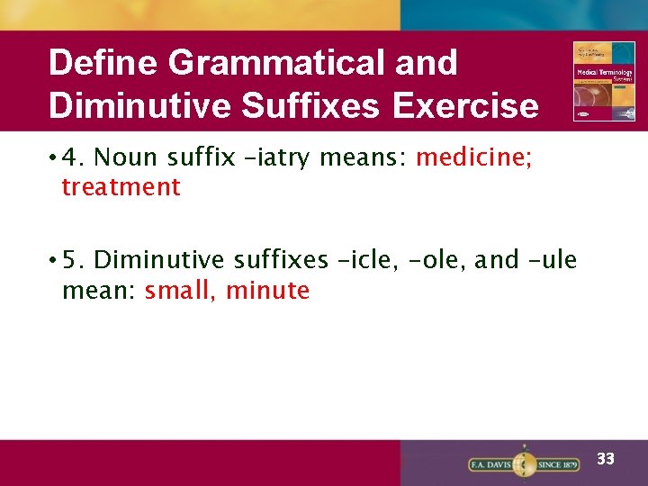 Define Grammatical and Diminutive Suffixes Exercise • 4. Noun suffix –iatry means: medicine; treatment