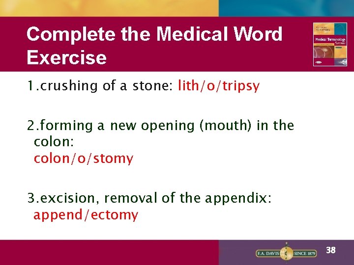 Complete the Medical Word Exercise 1. crushing of a stone: lith/o/tripsy 2. forming a