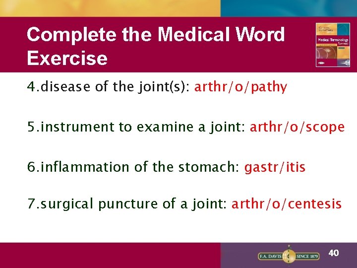 Complete the Medical Word Exercise 4. disease of the joint(s): arthr/o/pathy 5. instrument to