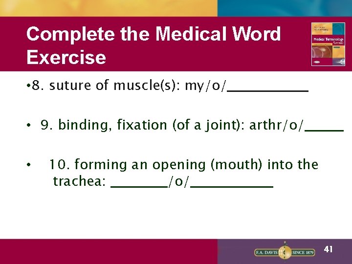 Complete the Medical Word Exercise • 8. suture of muscle(s): my/o/ • 9. binding,