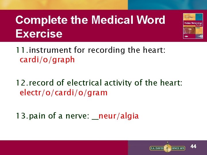 Complete the Medical Word Exercise 11. instrument for recording the heart: cardi/o/graph 12. record