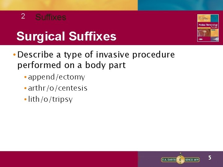 2 Suffixes Surgical Suffixes • Describe a type of invasive procedure performed on a