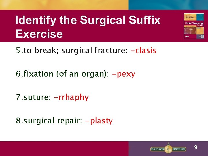 Identify the Surgical Suffix Exercise 5. to break; surgical fracture: -clasis 6. fixation (of