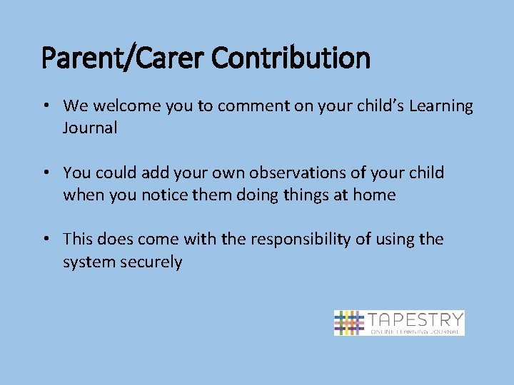 Parent/Carer Contribution • We welcome you to comment on your child’s Learning Journal •