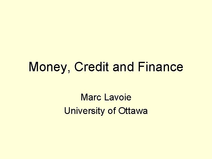 Money, Credit and Finance Marc Lavoie University of Ottawa 