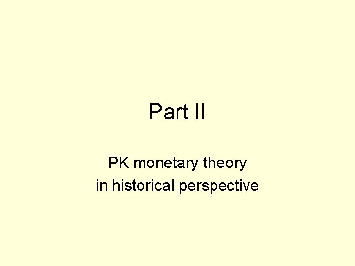 Part II PK monetary theory in historical perspective 