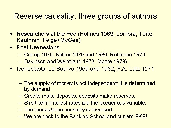 Reverse causality: three groups of authors • Researchers at the Fed (Holmes 1969, Lombra,