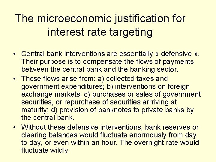 The microeconomic justification for interest rate targeting • Central bank interventions are essentially «