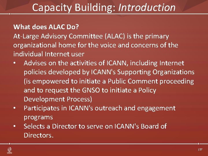 Capacity Building: Introduction What does ALAC Do? At-Large Advisory Committee (ALAC) is the primary