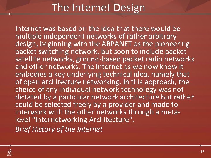 The Internet Design Internet was based on the idea that there would be multiple