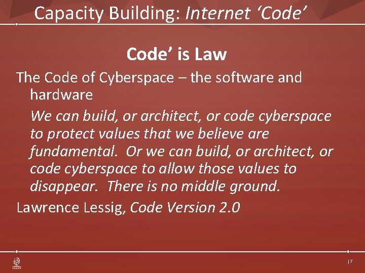 Capacity Building: Internet ‘Code’ is Law The Code of Cyberspace – the software and