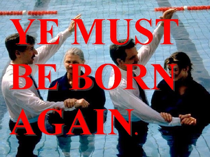 YE MUST BE BORN AGAIN. 