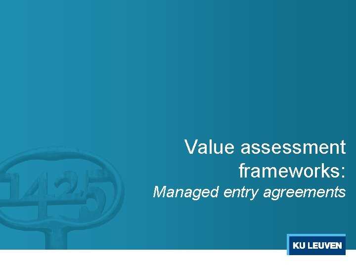 Value assessment frameworks: Managed entry agreements Value assessment frameworks: Managed entry agreements